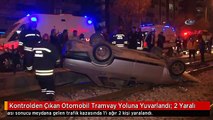 Kontrolden Çıkan Otomobil Tramvay Yoluna Yuvarlandı: 2 Yaralı