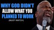 Why God Didn't Allow What You Planned To Work By TD Jakes