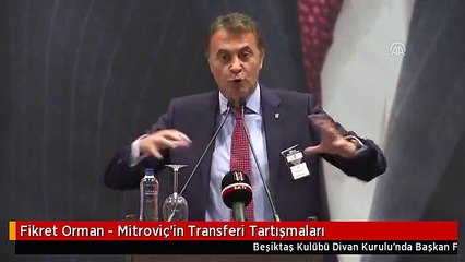 Fikret Orman - Mitroviç'in Transferi Tartışmaları