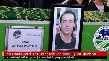 Ünlü Motosikletçi 'Tek Teker Arif' Son Yolculuğuna Uğurlandı