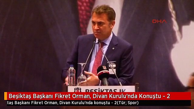 Beşiktaş Başkanı Fikret Orman, Divan Kurulu'nda Konuştu - 2