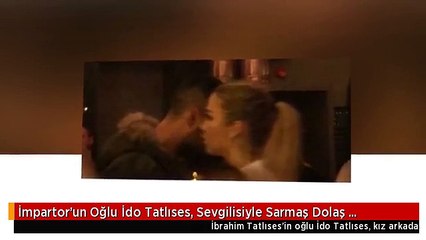 İmpartor'un Oğlu İdo Tatlıses, Sevgilisiyle Sarmaş Dolaş Eğlenirken Yakalandı