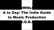 [0VMBZ.[F.r.e.e R.e.a.d D.o.w.n.l.o.a.d]] From A to Zay: The Indie Guide to Music Production by Xavier Dotson Z.I.P