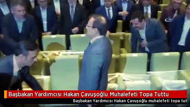 Başbakan Yardımcısı Hakan Çavuşoğlu Muhalefeti Topa Tuttu