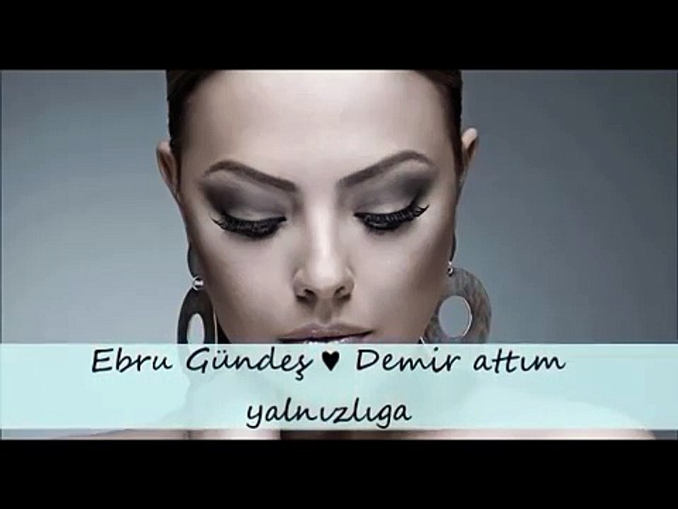 Ebru Gündeş   Demir Attım Yalnızlığa