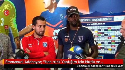 Emmanuel Adebayor: "Hat-trick Yaptığım İçin Mutlu ve Heyecanlıyım"