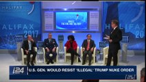 i24NEWS DESK | U.S. gen. would resist 'illegal' Trump nuke order |  Satudray, November 18th 2017