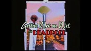 Deadpool’s “Wet on Wet” Teaser