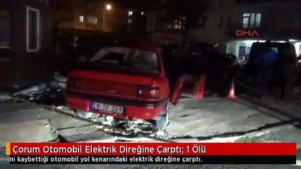 Çorum Otomobil Elektrik Direğine Çarptı: 1 Ölü