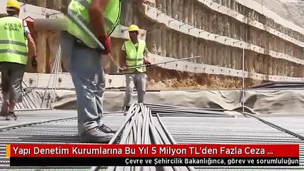 Yapı Denetim Kurumlarına Bu Yıl 5 Milyon TL'den Fazla Ceza Uygulandı