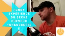 Funny..Expérience du sèche cheveux et chaussette!!