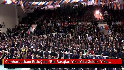 Cumhurbaşkanı Erdoğan: "Biz Barajları Yıka Yıka Geldik, Yıka Yıka Devam Edeceğiz"