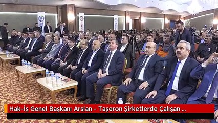 Hak-İş Genel Başkanı Arslan - Taşeron Şirketlerde Çalışan İşçiler