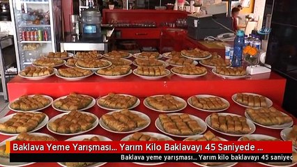 Baklava Yeme Yarışması... Yarım Kilo Baklavayı 45 Saniyede Yedi