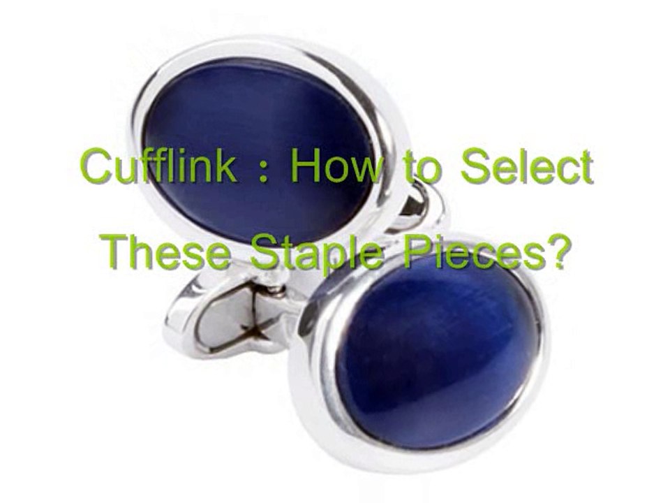 Cufflinks - How to Select These Staple Pieces