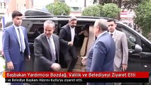 Başbakan Yardımcısı Bozdağ, Valilik ve Belediyeyi Ziyaret Etti