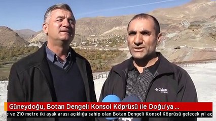 Güneydoğu, Botan Dengeli Konsol Köprüsü ile Doğu'ya Bağlanacak