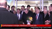 Cumhurbaşkanı Erdoğan, Belediyeyi Ziyaret Etti
