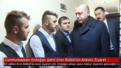 Cumhurbaşkanı Erdoğan, Şehit Eren Bülbül'ün Ailesini Ziyaret Etti
