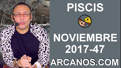 PISCIS NOVIEMBRE 2017-19 al 25 de Nov 2017-Amor Solteros Parejas Dinero Trabajo-ARCANOS.COM
