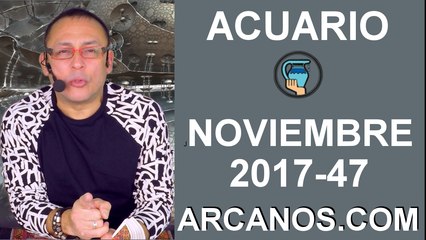 ACUARIO NOVIEMBRE 2017-19 al 25 de Nov 2017-Amor Solteros Parejas Dinero Trabajo-ARCANOS.COM
