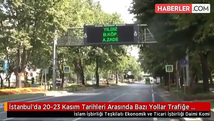 İstanbul'da 20-23 Kasım Tarihleri Arasında Bazı Yollar Trafiğe Kapatılacak