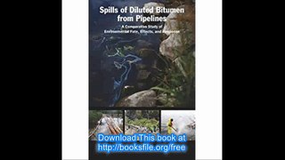 Spills of Diluted Bitumen from Pipelines A Comparative Study of Environmental Fate, Effects, and Response