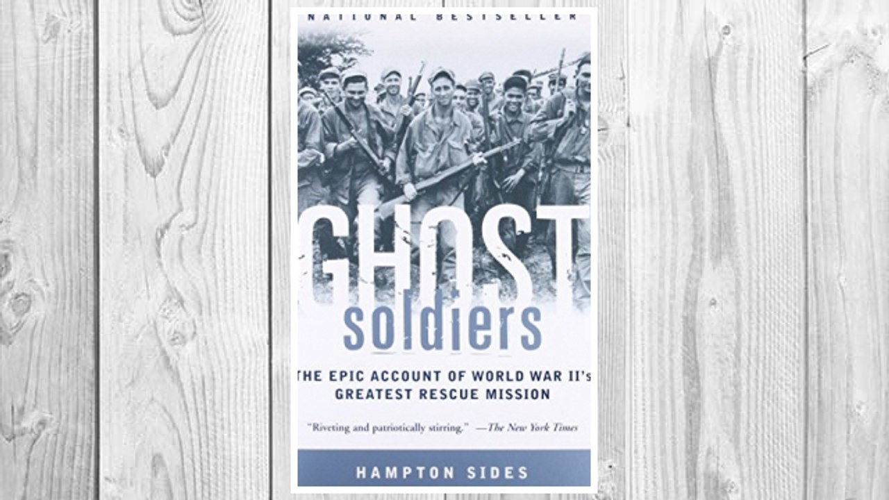 Download PDF Ghost Soldiers: The Epic Account of World War II's Greatest Rescue Mission FREE