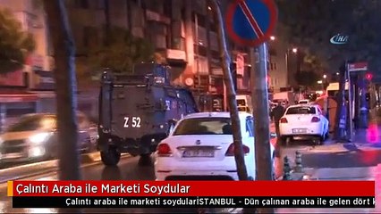 Çalıntı Araba ile Marketi Soydular