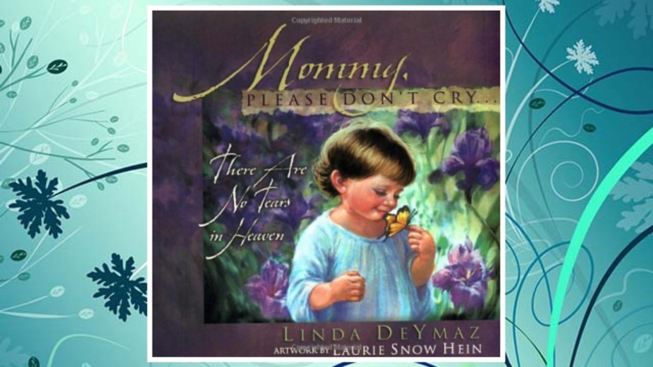 Download PDF Mommy, Please Don't Cry: There Are No Tears in Heaven FREE