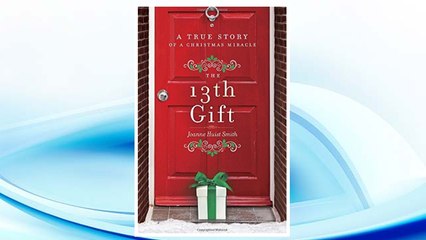 Download PDF The 13th Gift: A True Story of a Christmas Miracle FREE