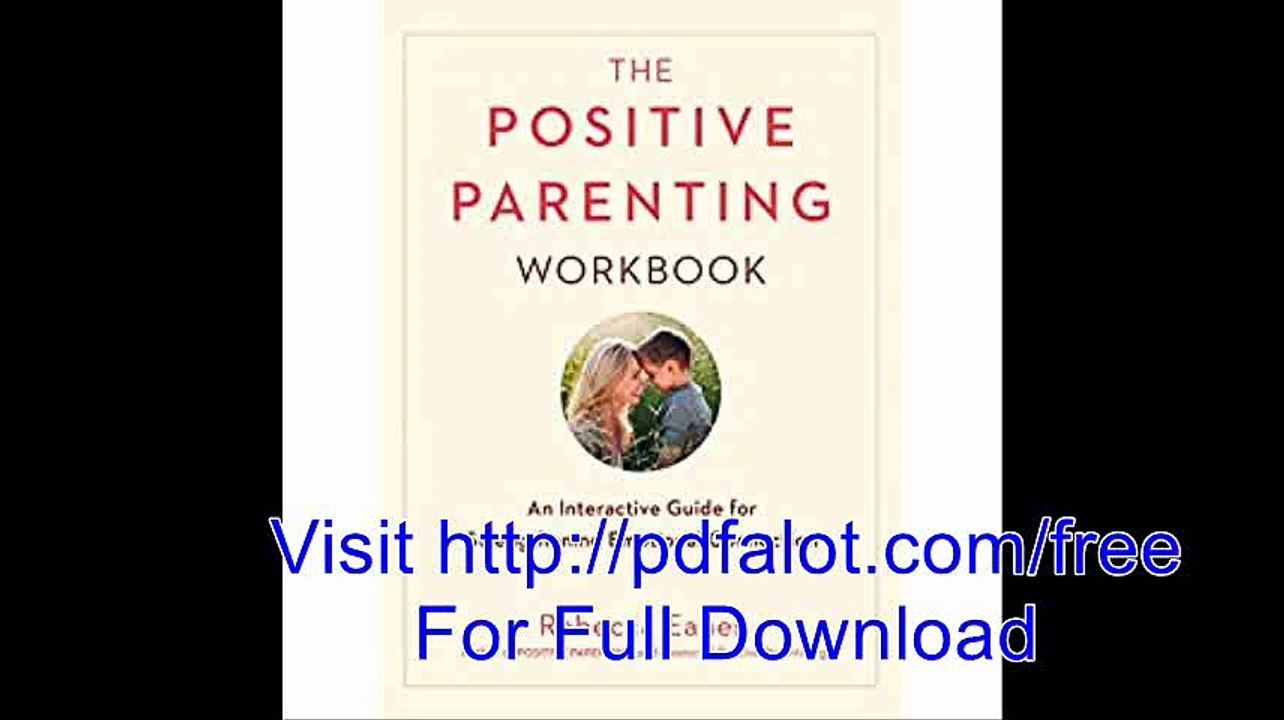 The Positive Parenting Workbook An Interactive Guide for Strengthening Emotional Connection