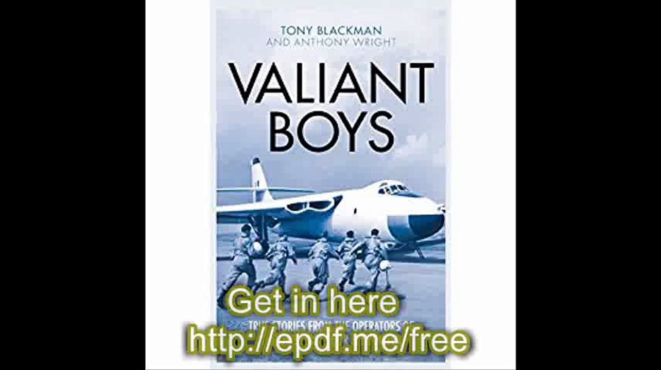 Valiant Boys True Stories from the Operators of the UK's First Four-Jet Bomber