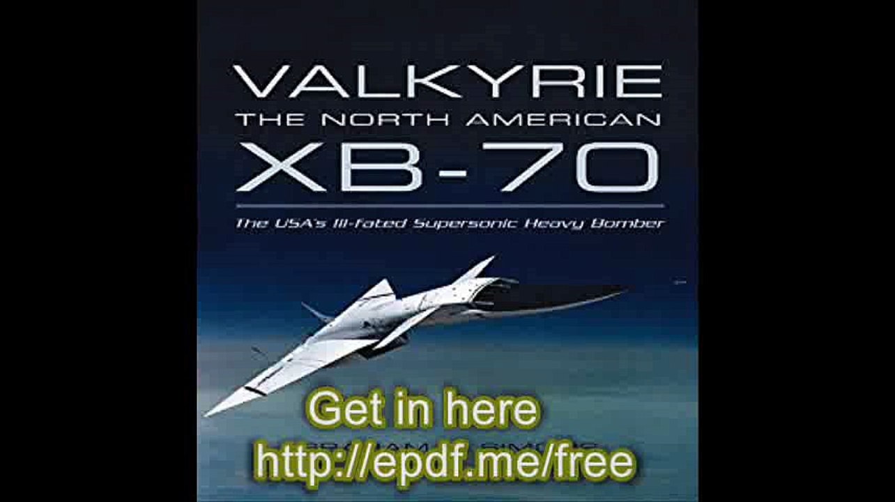 Valkyrie The North American XB-70- The USA's Ill-Fated Supersonic Heavy Bomber
