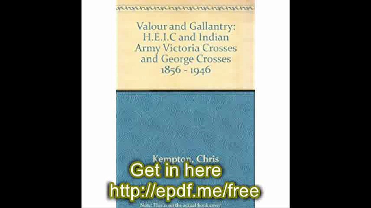Valour and Gallantry H.E.I.C and Indian Army Victoria Crosses and George Crosses 1856 - 1946