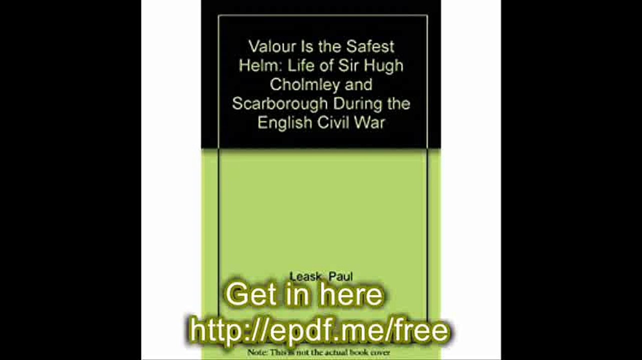 Valour is the Safest Helm Life of Sir Hugh Cholmley and Scarborough During the English Civil War