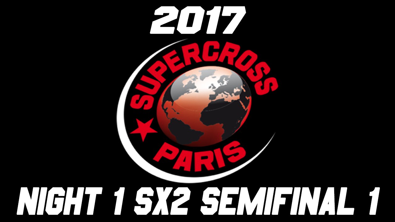 2017 Bercy Supercross Night 1 SX2 Semi 1 HD