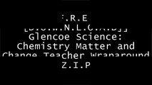 [KRPrc.[F.r.e.e D.o.w.n.l.o.a.d R.e.a.d]] Glencoe Science: Chemistry Matter and Change Teacher Wraparound by Thandi Buthelezi TXT