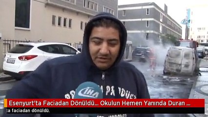 Esenyurt'ta Faciadan Dönüldü... Okulun Hemen Yanında Duran Araç Alev Alev Yandı