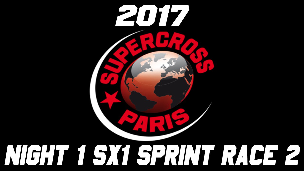 2017 Bercy Supercross Night 1 SX1 Sprint Race 2 HD