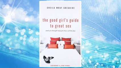 Download PDF The Good Girl's Guide to Great Sex: (And You Thought Bad Girls Have All the Fun) FREE