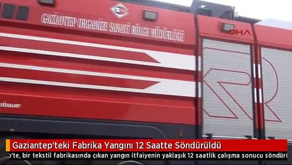 Gaziantep'teki Fabrika Yangını 12 Saatte Söndürüldü