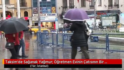 Taksim'de Sağanak Yağmur; Öğretmen Evinin Çatısının Bir Bölümü Uçtu