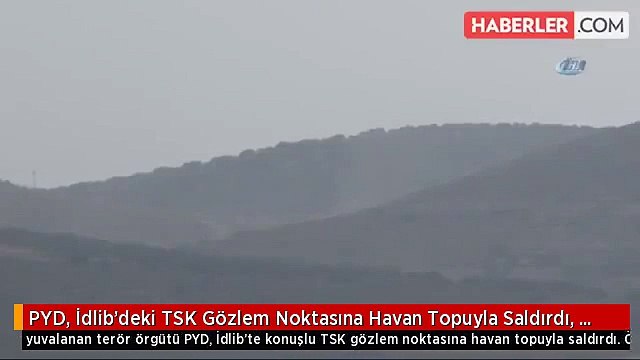 PYD, İdlib'deki TSK Gözlem Noktasına Havan Topuyla Saldırdı, Asker Anında Karşılık Verdi