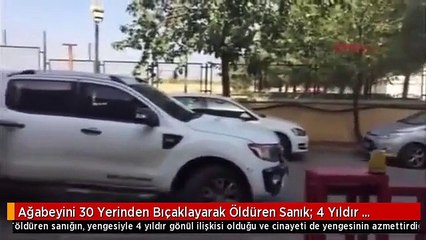 Ağabeyini 30 Yerinden Bıçaklayarak Öldüren Sanık: 4 Yıldır Yengemi Seviyorum