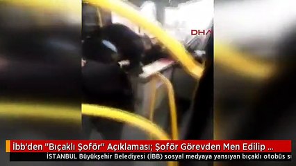 İbb'den "Bıçaklı Şoför" Açıklaması: Şoför Görevden Men Edilip Sertifikasına El Konuldu