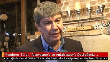 Menderes Türel: "Alanyaspor'a ve Antalyaspor'a Desteğimiz Sürecek"