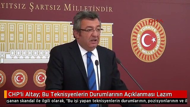 CHP'li Altay: Bu Teknisyenlerin Durumlarının Açıklanması Lazım