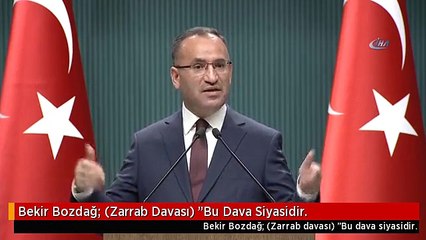 Bekir Bozdağ: (Zarrab Davası) "Bu Dava Siyasidir.