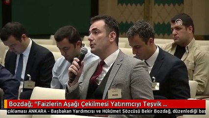Bozdağ: "Faizlerin Aşağı Çekilmesi Yatırımcıyı Teşvik Bakımından da Önemli"